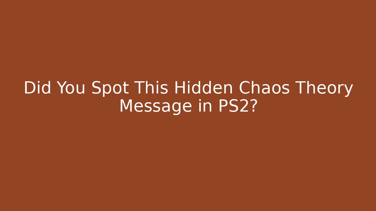 Did You Spot This Hidden Chaos Theory Message in PS2?