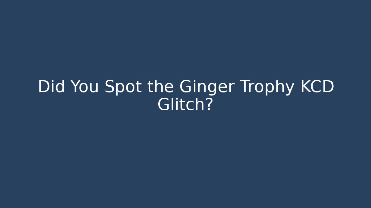 Did You Spot the Ginger Trophy KCD Glitch?