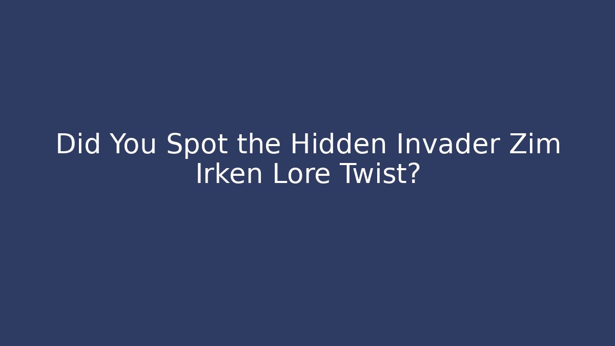 Did You Spot the Hidden Invader Zim Irken Lore Twist?