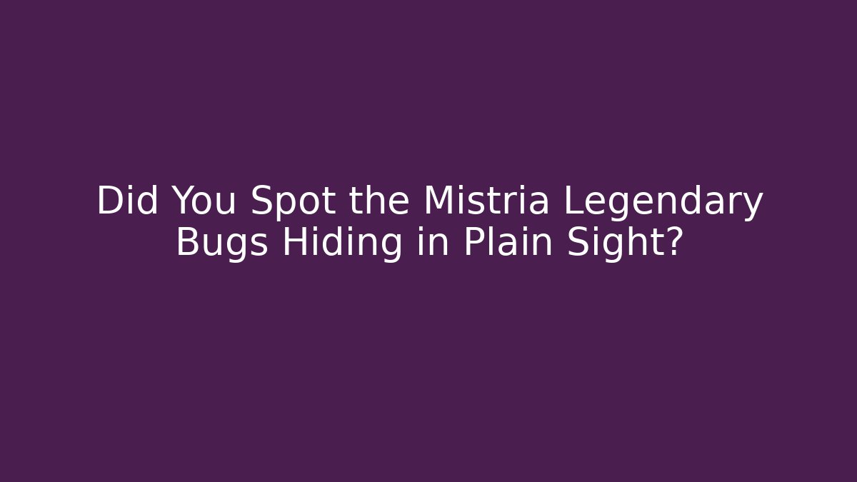 Did You Spot the Mistria Legendary Bugs Hiding in Plain Sight?