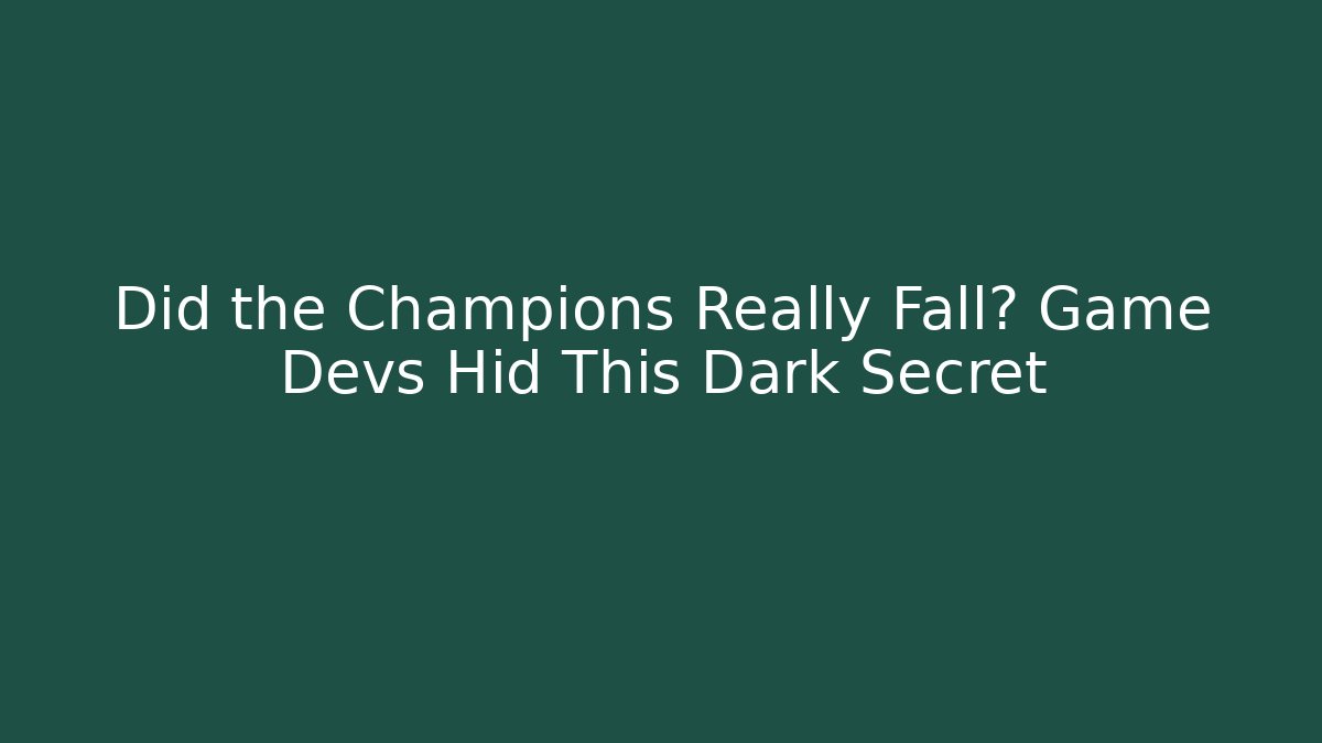 Did the Champions Really Fall? Game Devs Hid This Dark Secret