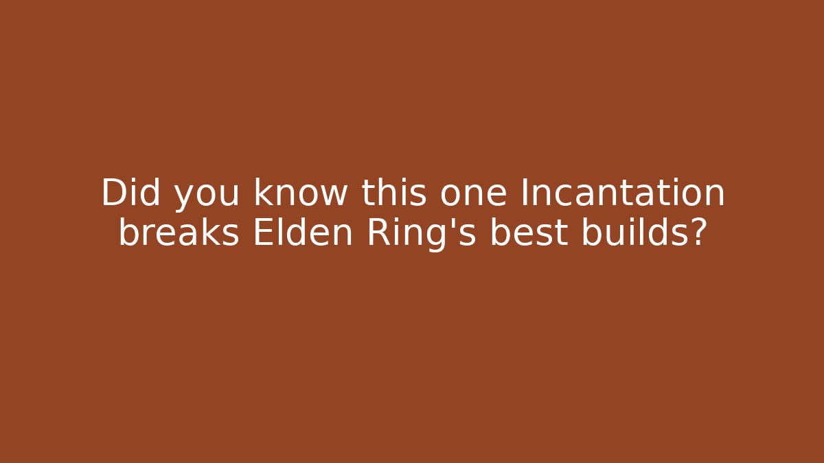 Did you know this one Incantation breaks Elden Ring's best builds? - The Family Holidays