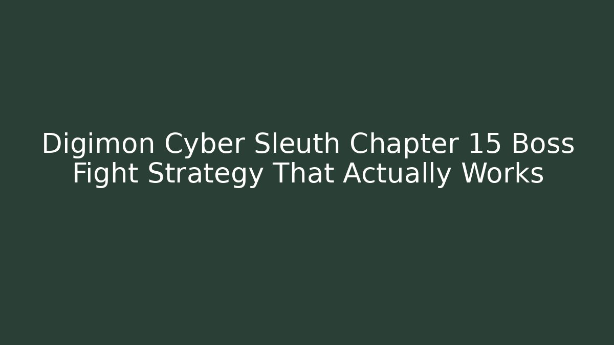 Digimon Cyber Sleuth Chapter 15 Boss Fight Strategy That Actually Works