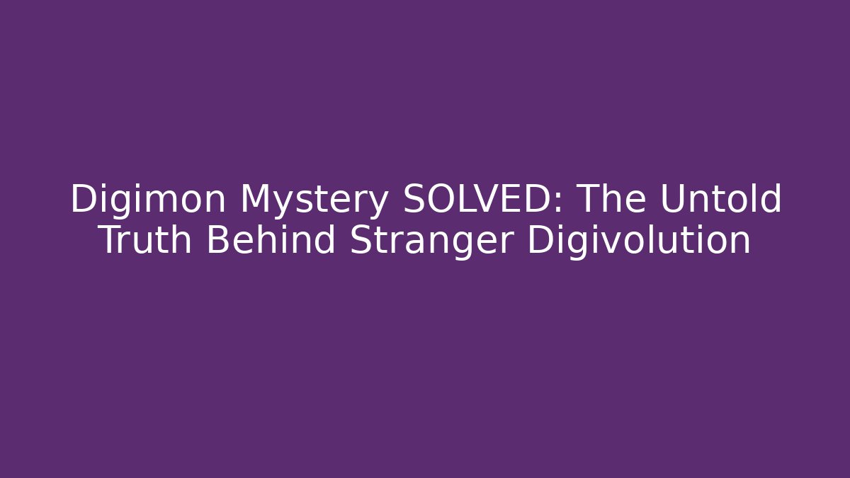 Digimon Mystery SOLVED: The Untold Truth Behind Stranger Digivolution