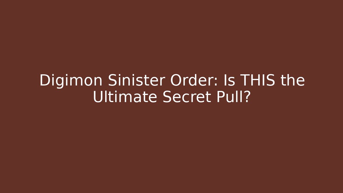 Digimon Sinister Order: Is THIS the Ultimate Secret Pull?