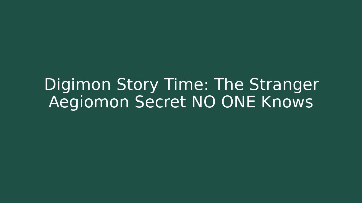 Digimon Story Time: The Stranger Aegiomon Secret NO ONE Knows