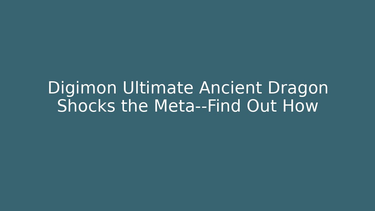 Digimon Ultimate Ancient Dragon Shocks the Meta—Find Out How