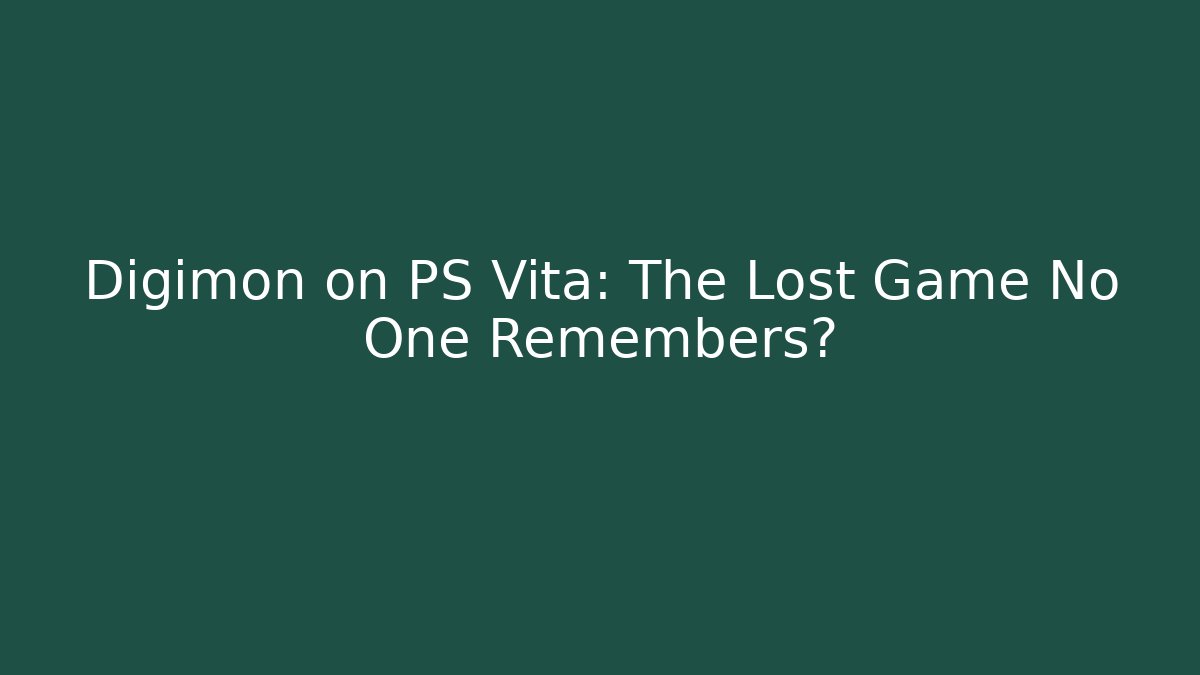 Digimon on PS Vita: The Lost Game No One Remembers?