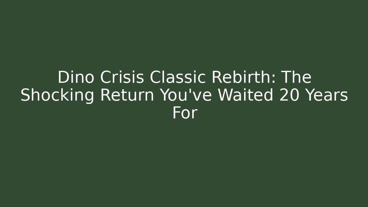 Dino Crisis Classic Rebirth: The Shocking Return You've Waited 20 Years For