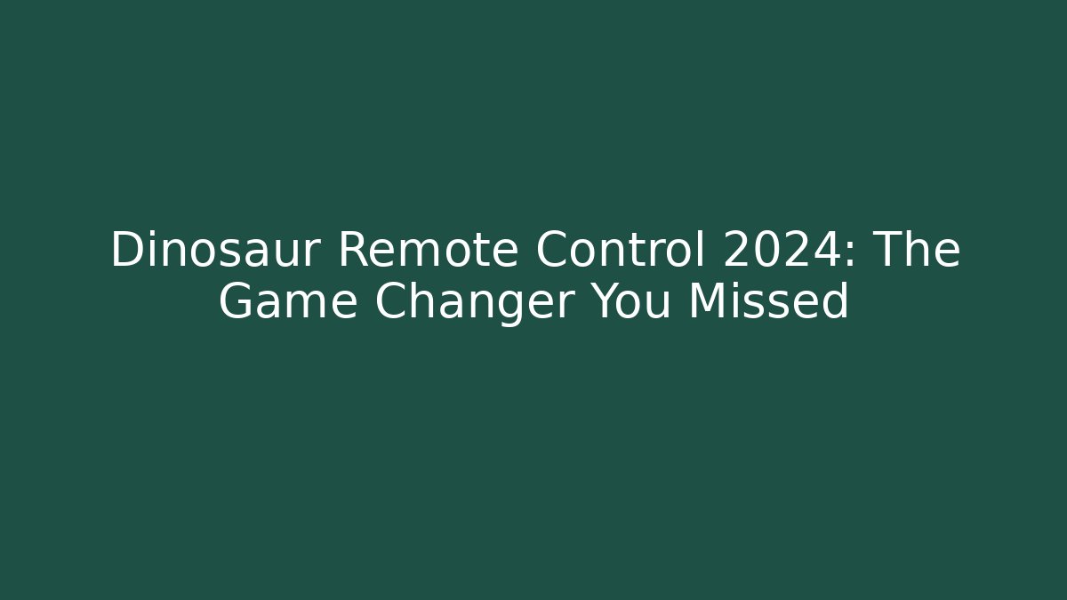 Dinosaur Remote Control 2024: The Game Changer You Missed