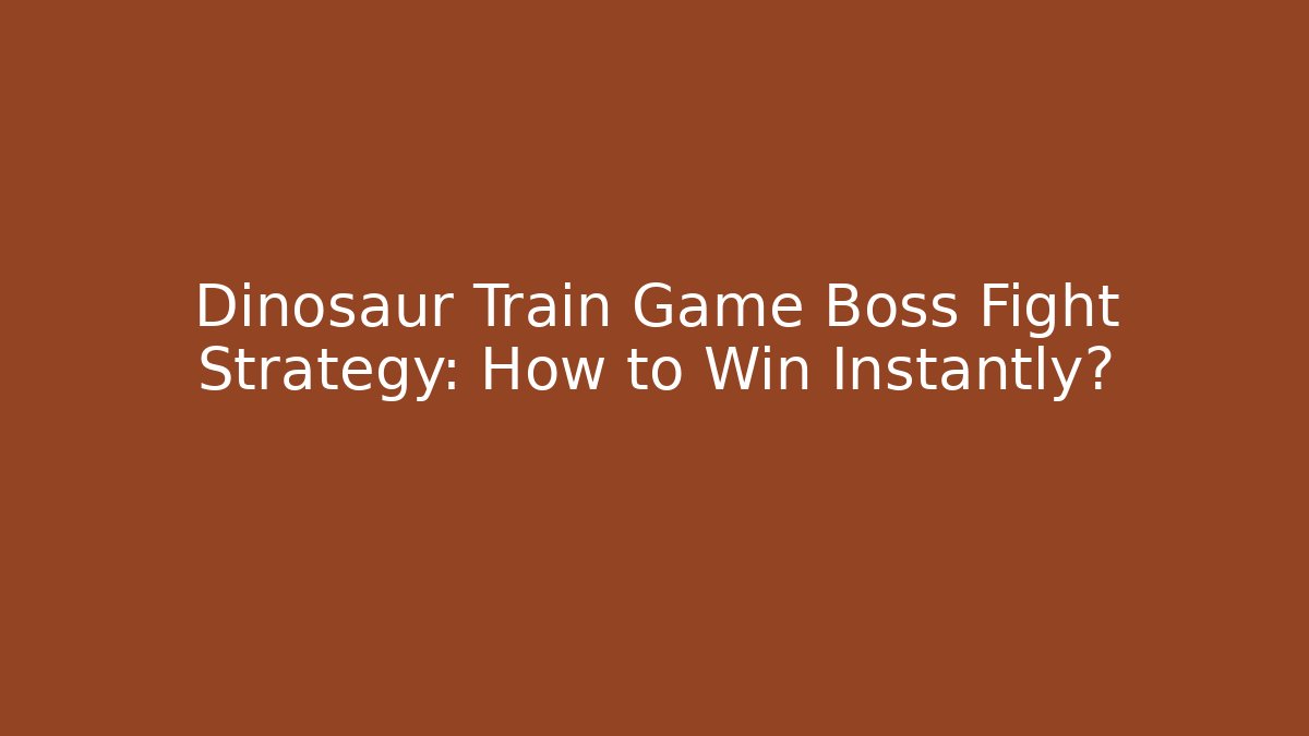 Dinosaur Train Game Boss Fight Strategy: How to Win Instantly? - The Family Holidays