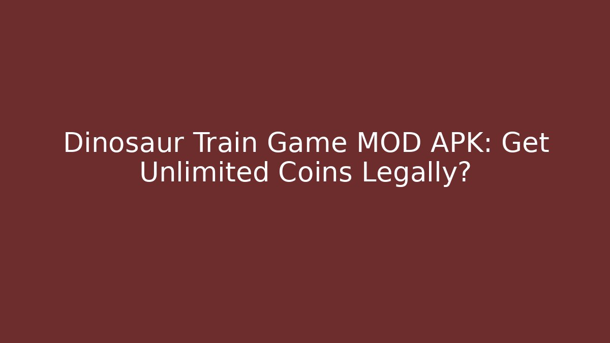 Dinosaur Train Game MOD APK: Get Unlimited Coins Legally?
