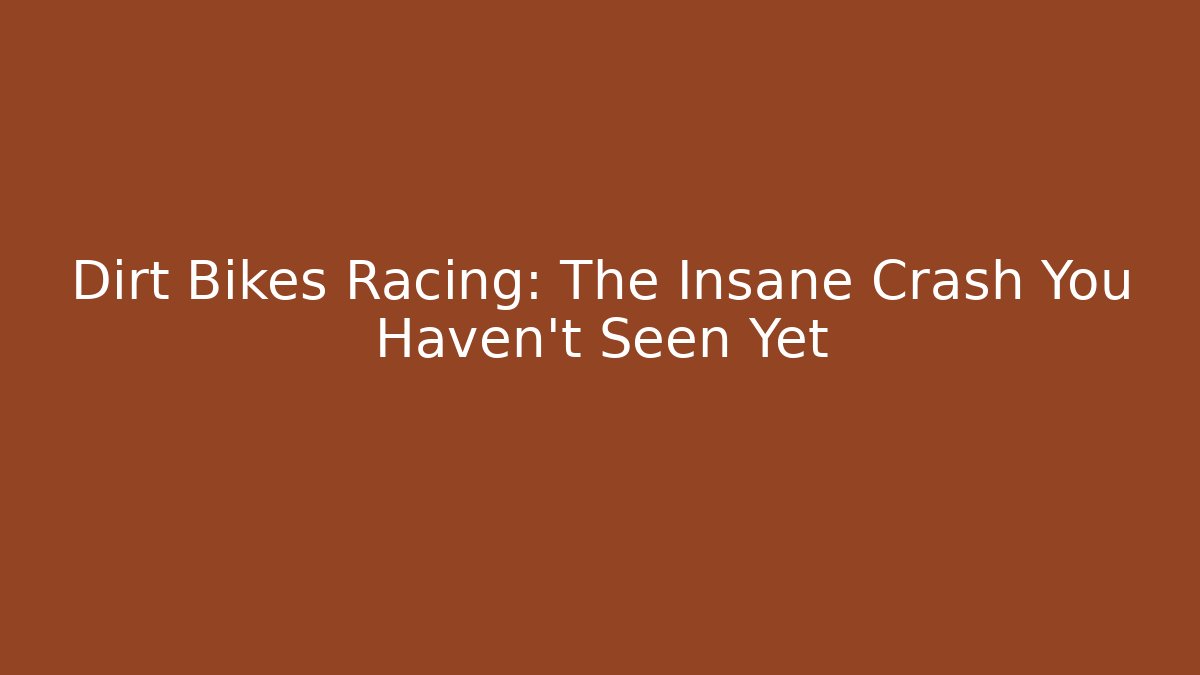 Dirt Bikes Racing: The Insane Crash You Haven’t Seen Yet
