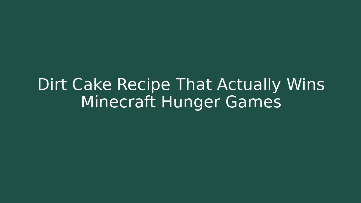 Dirt Cake Recipe That Actually Wins Minecraft Hunger Games