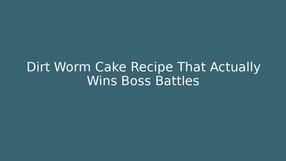 Dirt Worm Cake Recipe That Actually Wins Boss Battles