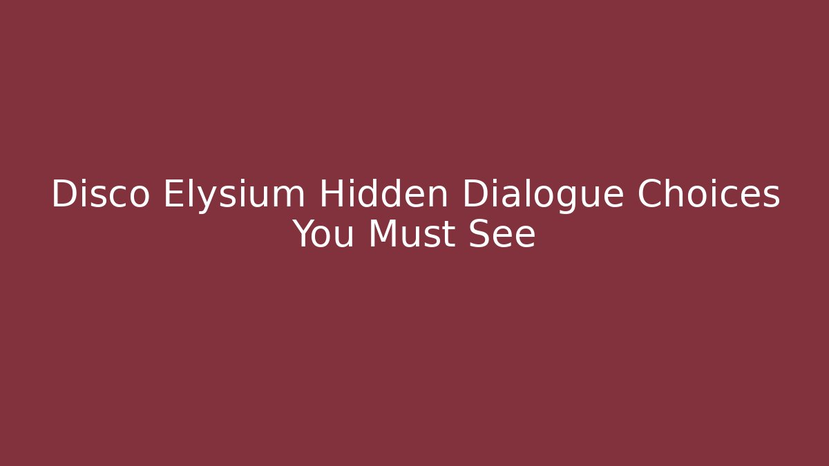 Disco Elysium Hidden Dialogue Choices You Must See - The Family Holidays