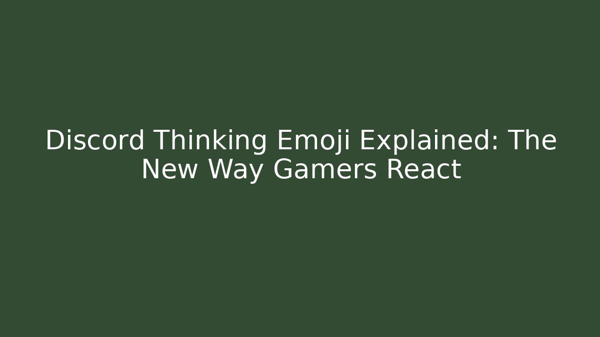 Discord Thinking Emoji Explained: The New Way Gamers React