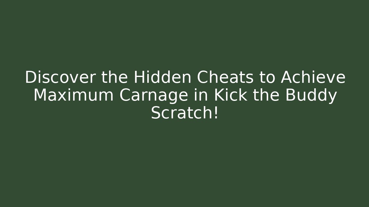 Discover the Hidden Cheats to Achieve Maximum Carnage in Kick the Buddy Scratch!