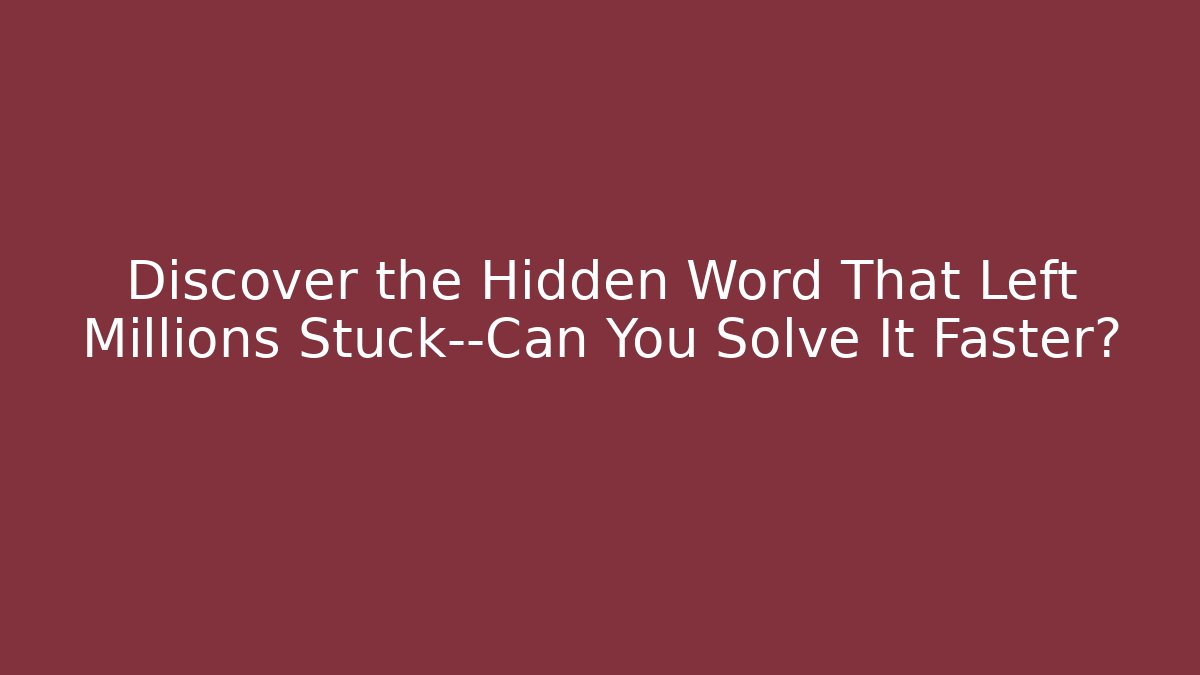 Discover the Hidden Word That Left Millions Stuck—Can You Solve It Faster? - The Family Holidays