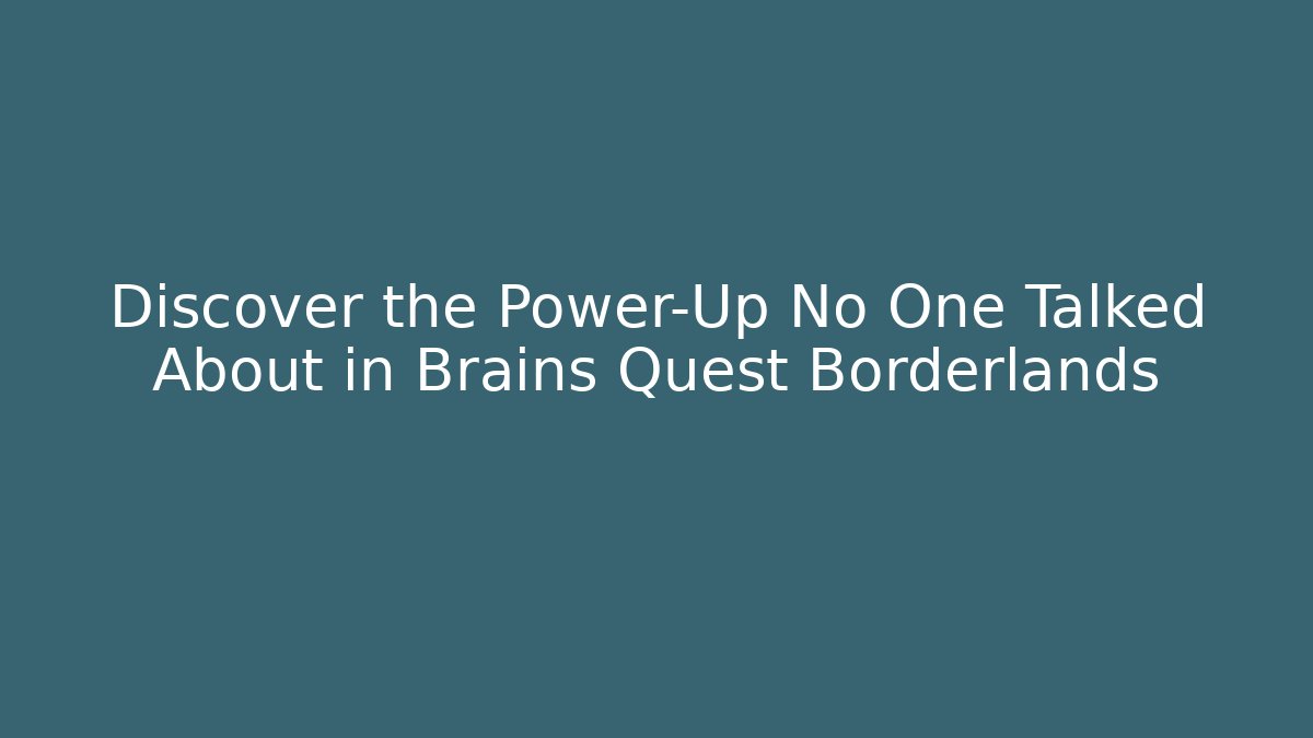 Discover the Power-Up No One Talked About in Brains Quest Borderlands