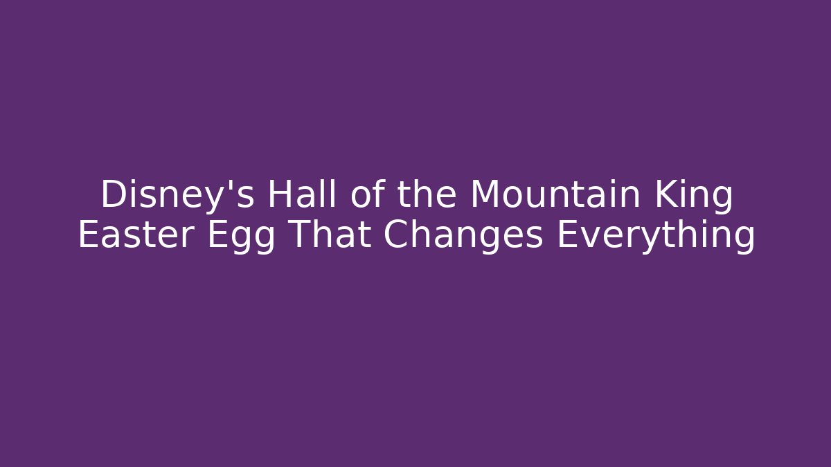 Disney's Hall of the Mountain King Easter Egg That Changes Everything