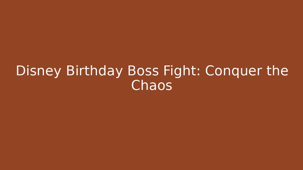 Disney Birthday Boss Fight: Conquer the Chaos