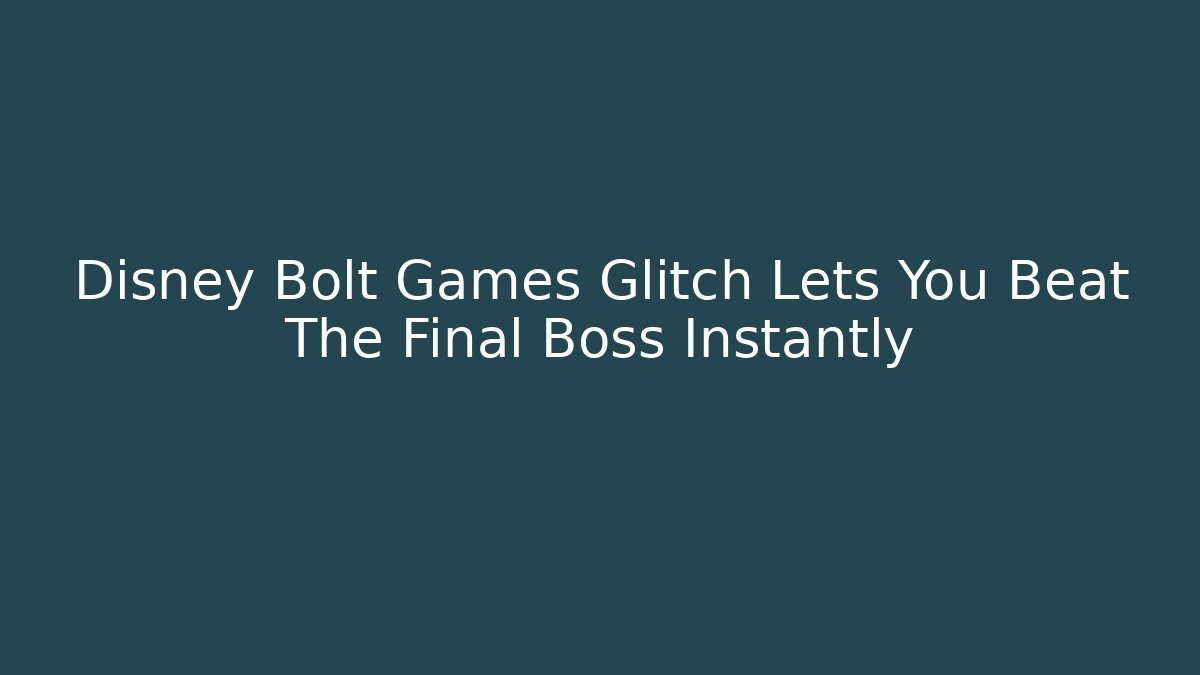 Disney Bolt Games Glitch Lets You Beat The Final Boss Instantly