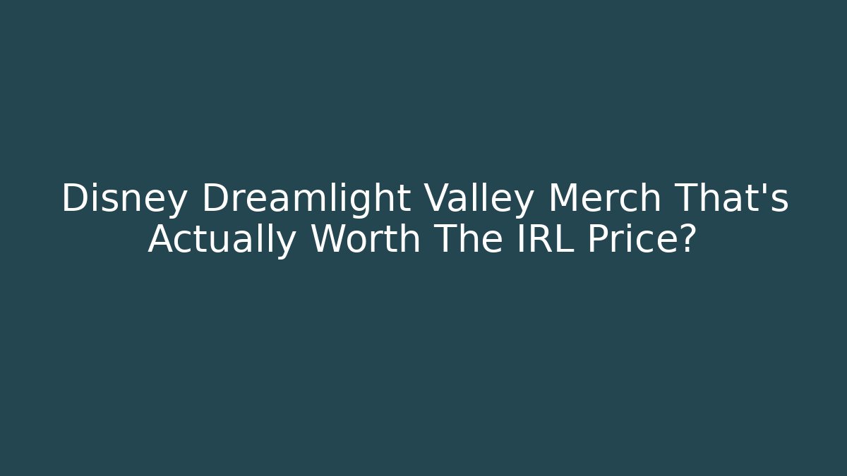 Disney Dreamlight Valley Merch That's Actually Worth The IRL Price?