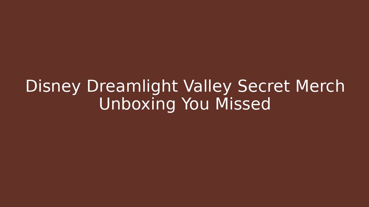 Disney Dreamlight Valley Secret Merch Unboxing You Missed