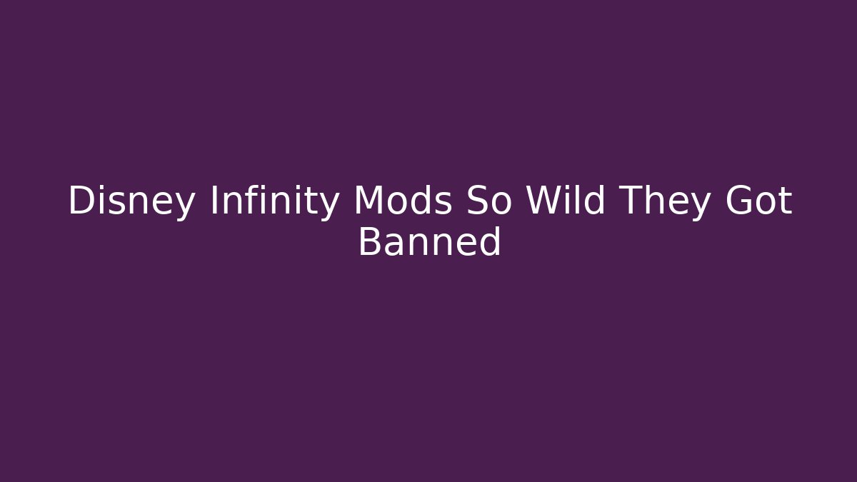 Disney Infinity Mods So Wild They Got Banned