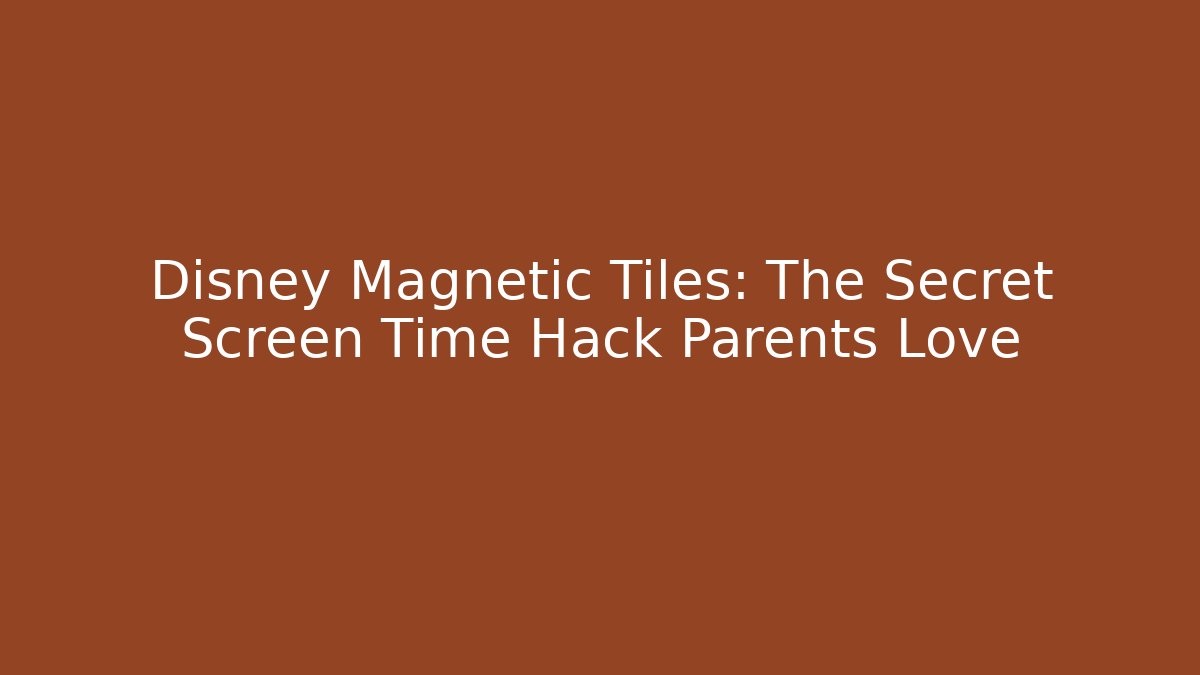 Disney Magnetic Tiles: The Secret Screen Time Hack Parents Love