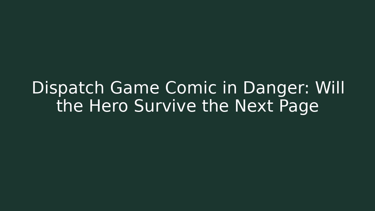 Dispatch Game Comic in Danger: Will the Hero Survive the Next Page - The Family Holidays
