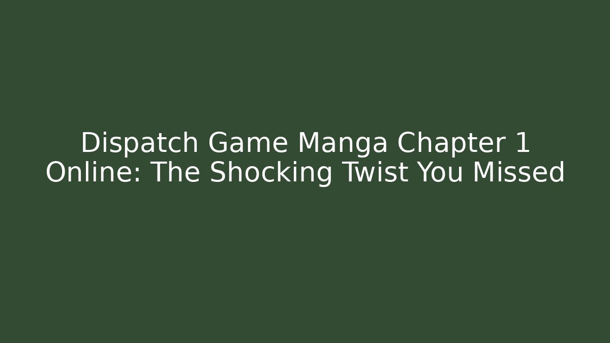 Dispatch Game Manga Chapter 1 Online: The Shocking Twist You Missed