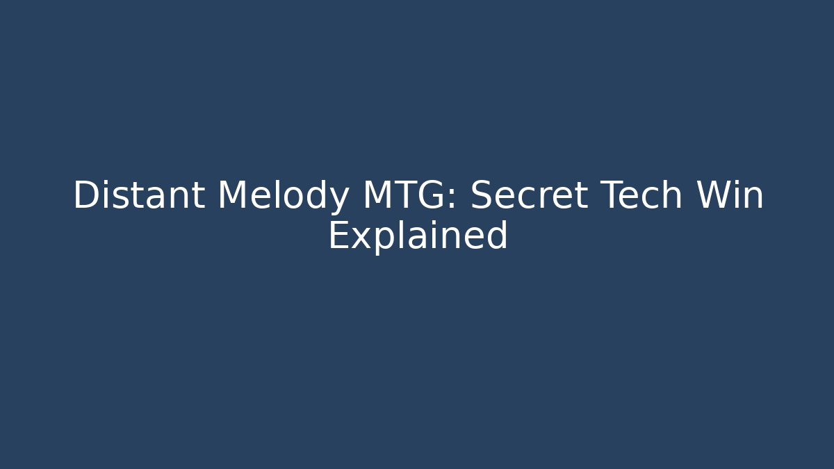Distant Melody MTG: Secret Tech Win Explained