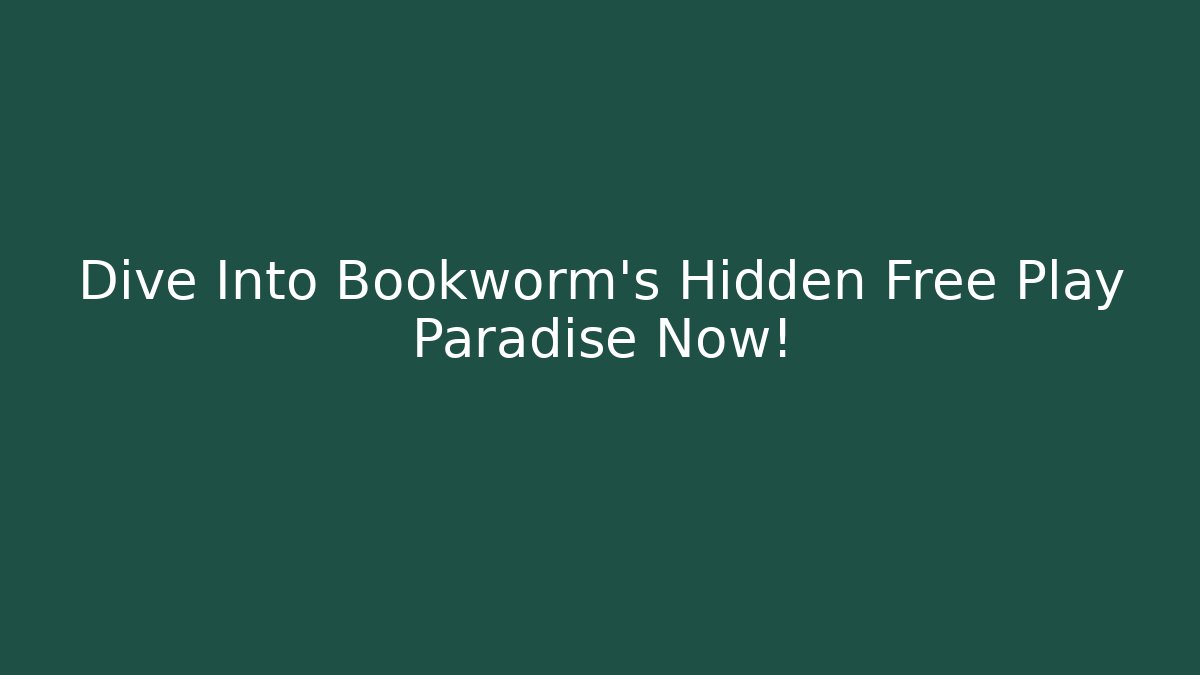 Dive Into Bookworm's Hidden Free Play Paradise Now!