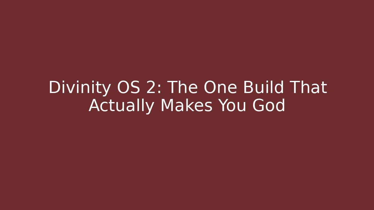 Divinity OS 2: The One Build That Actually Makes You God