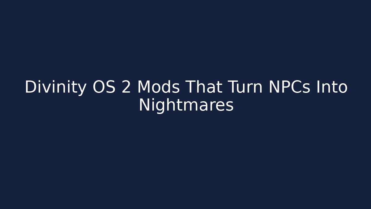 Divinity OS 2 Mods That Turn NPCs Into Nightmares
