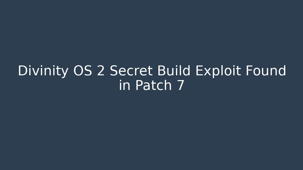 Divinity OS 2 Secret Build Exploit Found in Patch 7