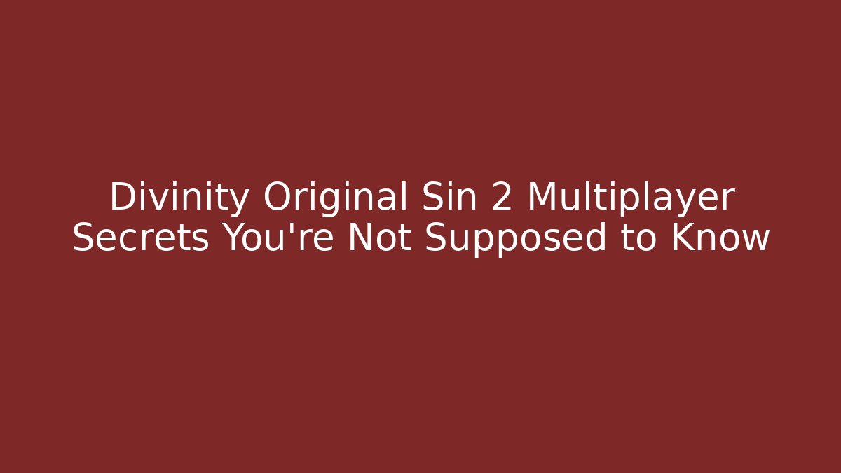 Divinity Original Sin 2 Multiplayer Secrets You’re Not Supposed to Know