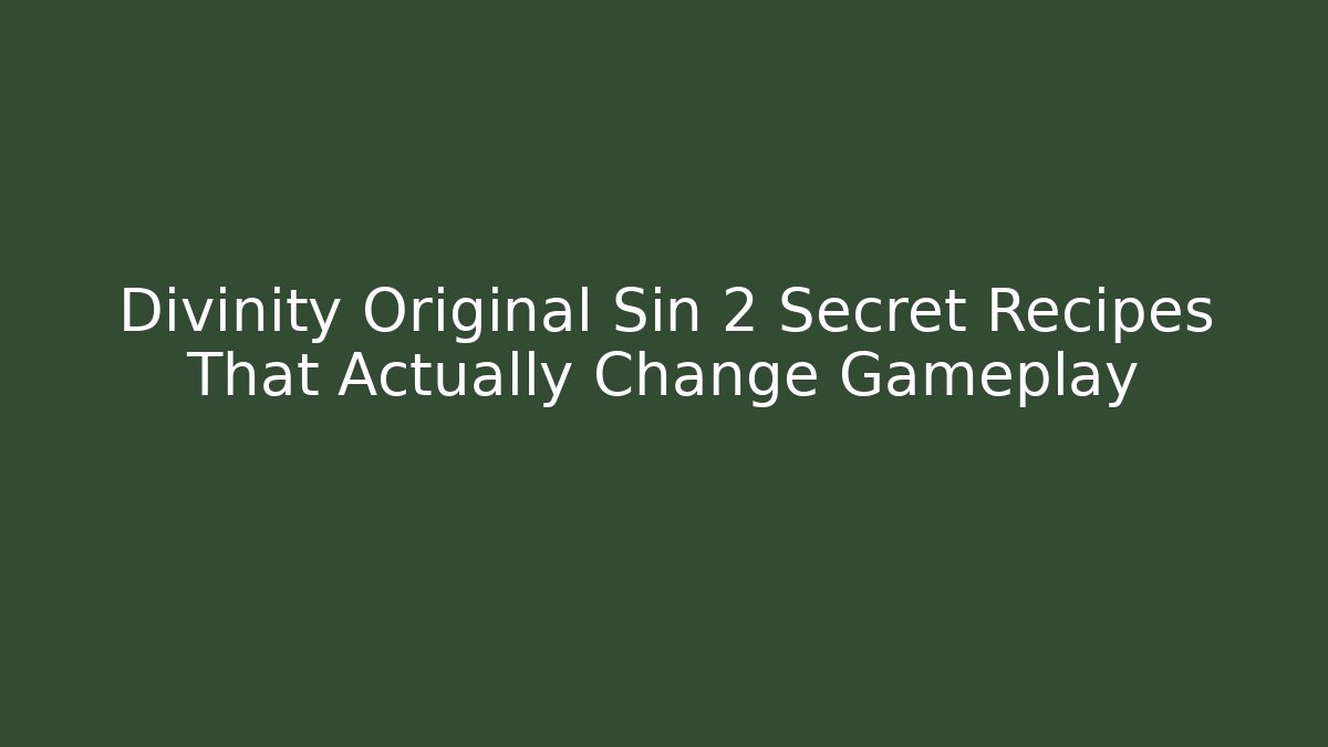 Divinity Original Sin 2 Secret Recipes That Actually Change Gameplay