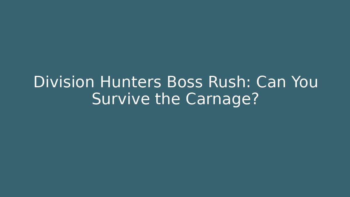 Division Hunters Boss Rush: Can You Survive the Carnage?