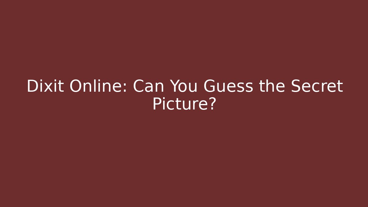 Dixit Online: Can You Guess the Secret Picture?