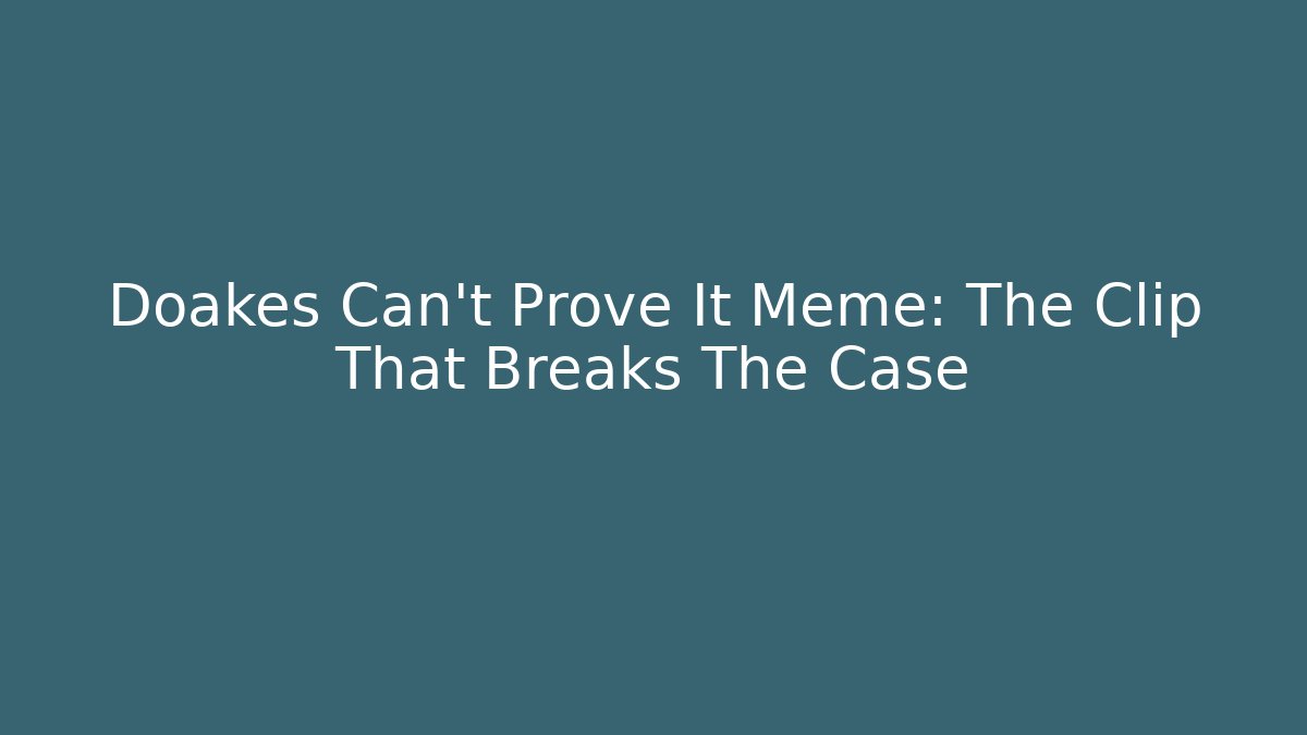 Doakes Can't Prove It Meme: The Clip That Breaks The Case - The Family Holidays