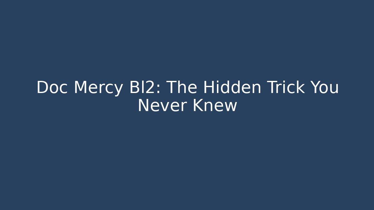 Doc Mercy Bl2: The Hidden Trick You Never Knew - The Family Holidays