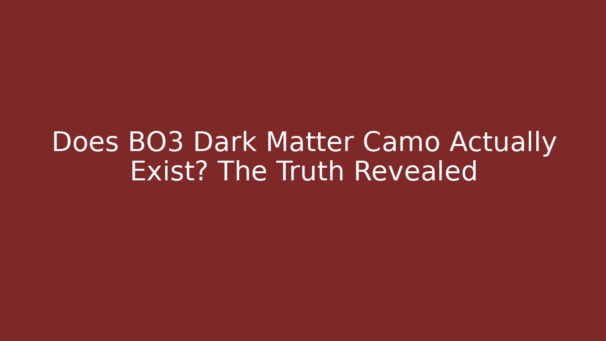 Does BO3 Dark Matter Camo Actually Exist? The Truth Revealed