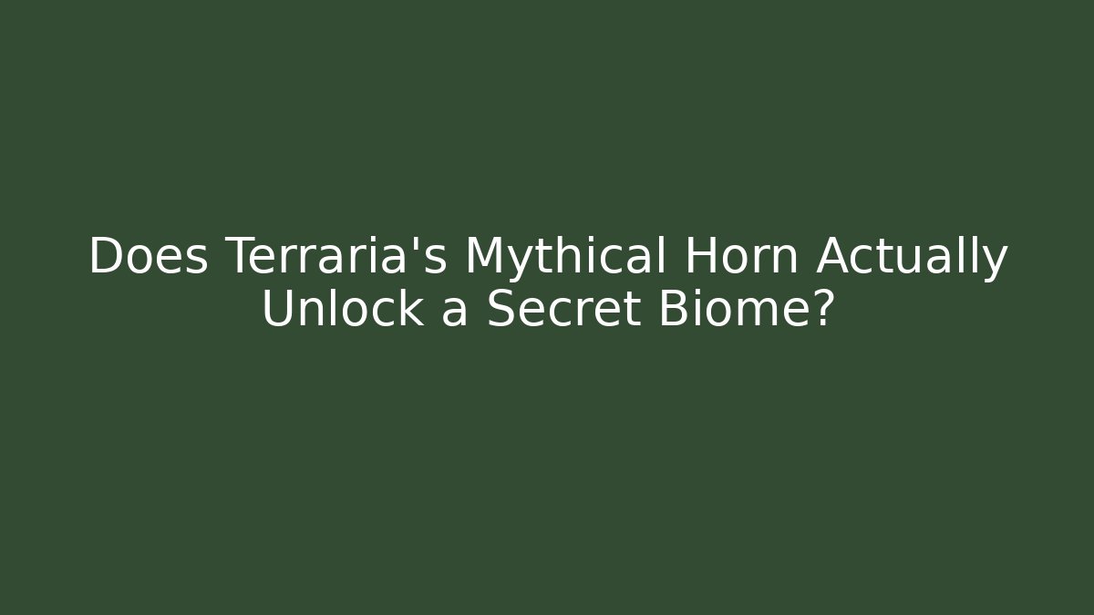 Does Terraria's Mythical Horn Actually Unlock a Secret Biome?