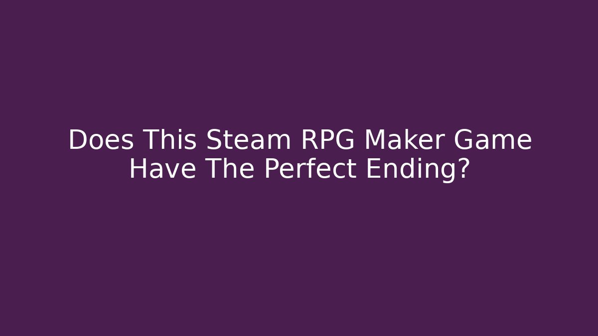 Does This Steam RPG Maker Game Have The Perfect Ending?