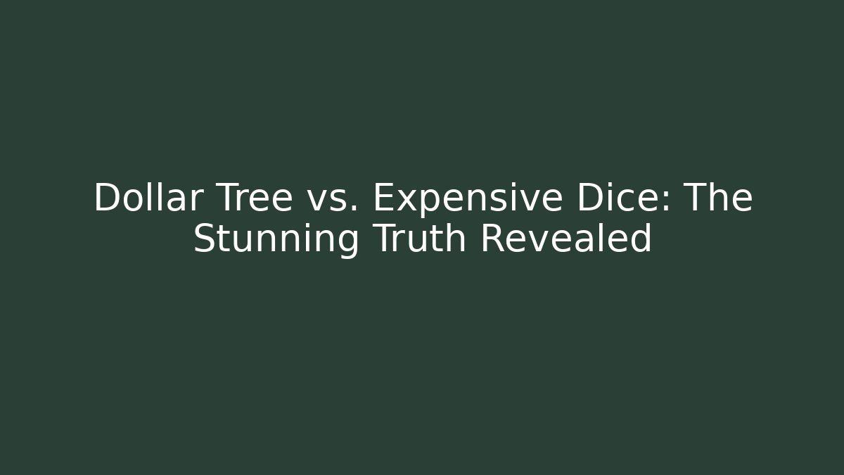 Dollar Tree vs. Expensive Dice: The Stunning Truth Revealed