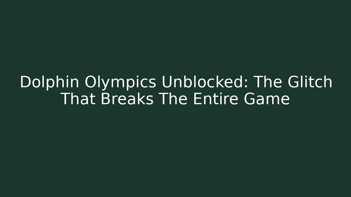 Dolphin Olympics Unblocked: The Glitch That Breaks The Entire Game