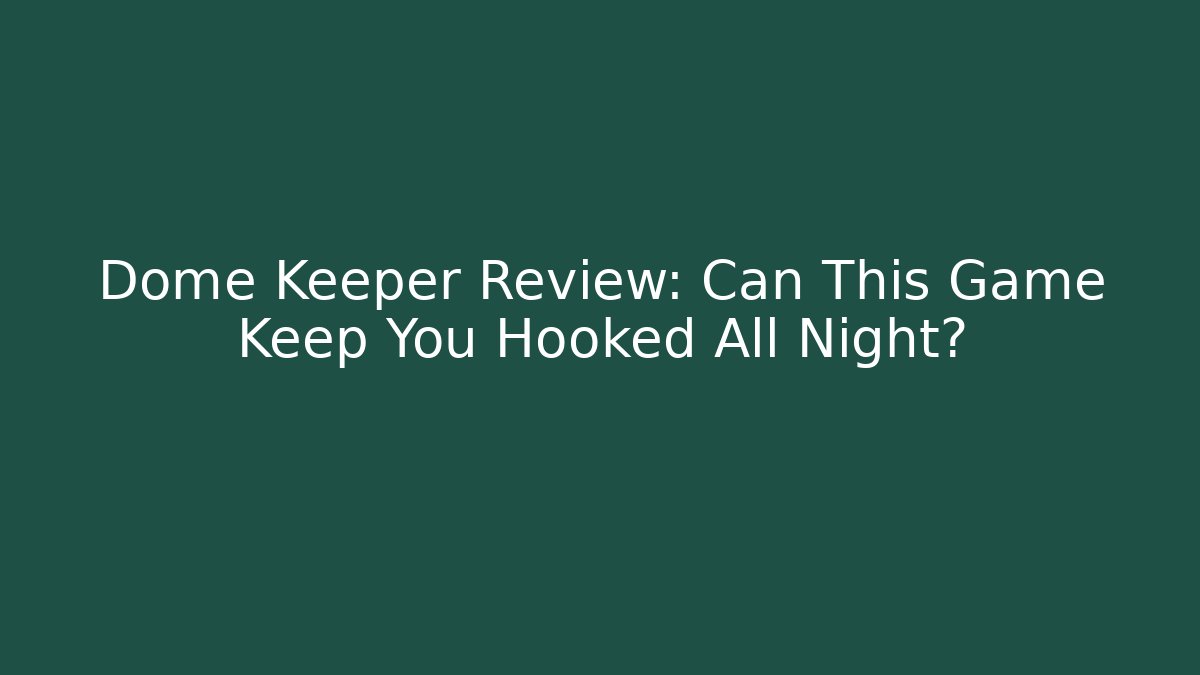 Dome Keeper Review: Can This Game Keep You Hooked All Night?